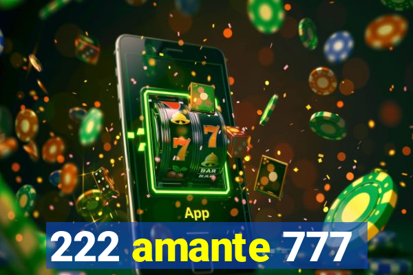 222 amante 777